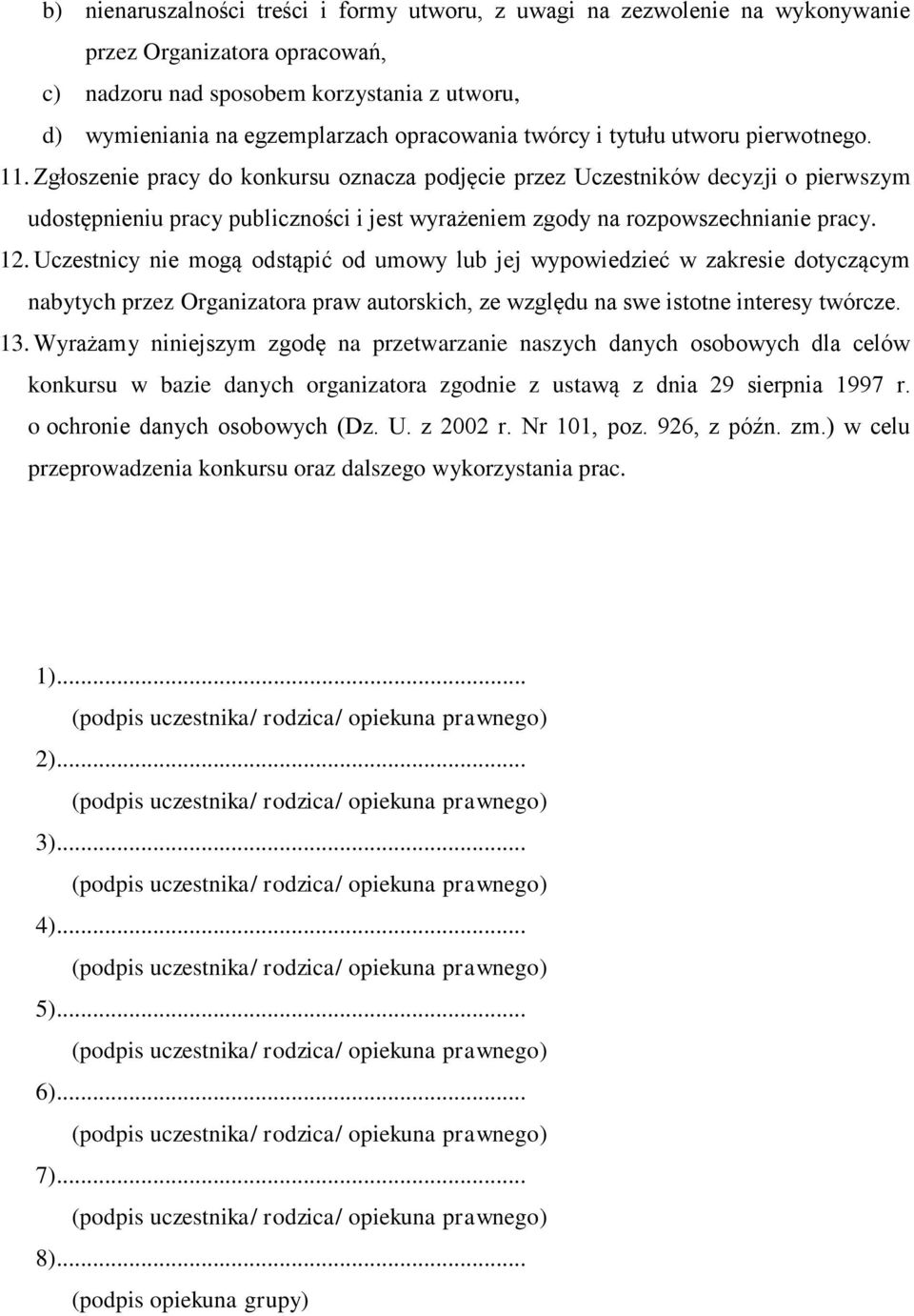 Zgłoszenie pracy do konkursu oznacza podjęcie przez Uczestników decyzji o pierwszym udostępnieniu pracy publiczności i jest wyrażeniem zgody na rozpowszechnianie pracy. 12.