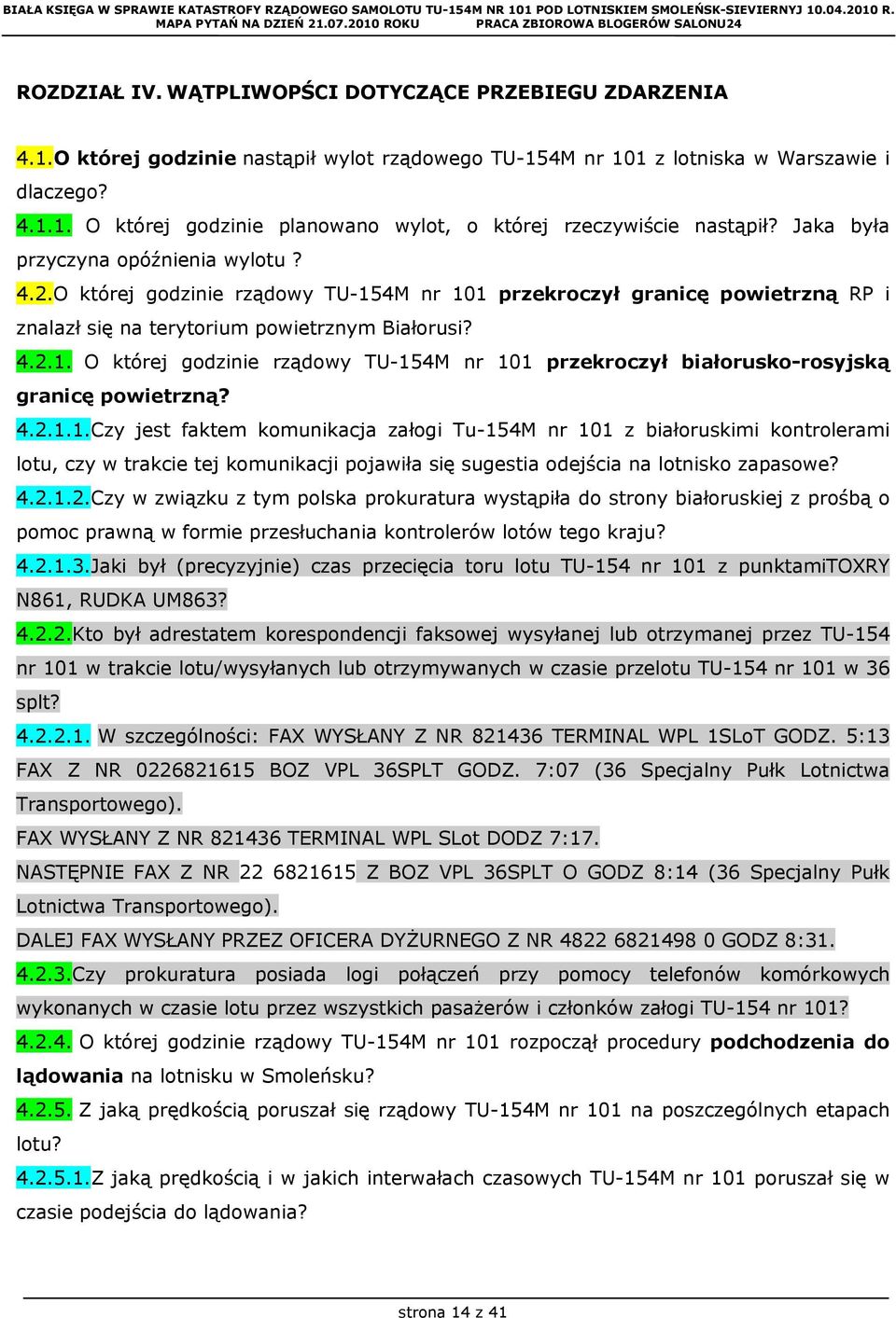 4.2.1.1.Czy jest faktem komunikacja załogi Tu-154M nr 101 z białoruskimi kontrolerami lotu, czy w trakcie tej komunikacji pojawiła się sugestia odejścia na lotnisko zapasowe? 4.2.1.2.Czy w związku z tym polska prokuratura wystąpiła do strony białoruskiej z prośbą o pomoc prawną w formie przesłuchania kontrolerów lotów tego kraju?