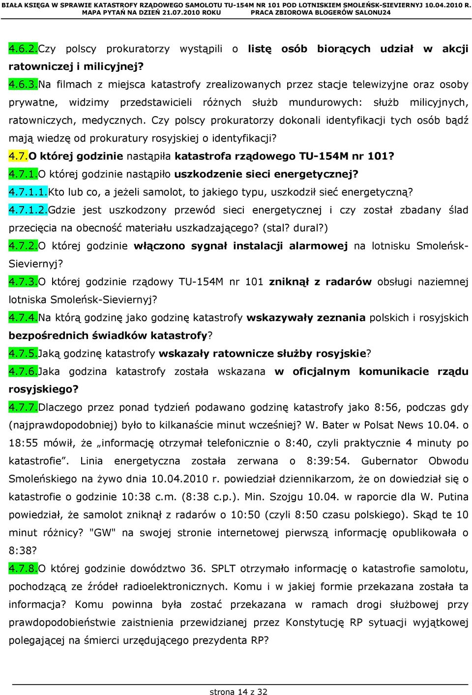 Czy polscy prokuratorzy dokonali identyfikacji tych osób bądź mają wiedzę od prokuratury rosyjskiej o identyfikacji? 4.7.O której godzinie nastąpiła katastrofa rządowego TU-15