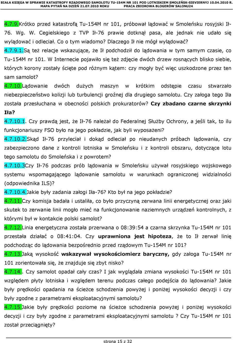 W Internecie pojawiło się też zdjęcie dwóch drzew rosnących blisko siebie, których korony zostały ścięte pod różnym kątem: czy mogły być więc uszkodzone przez ten sam samolot? 4.7.10.