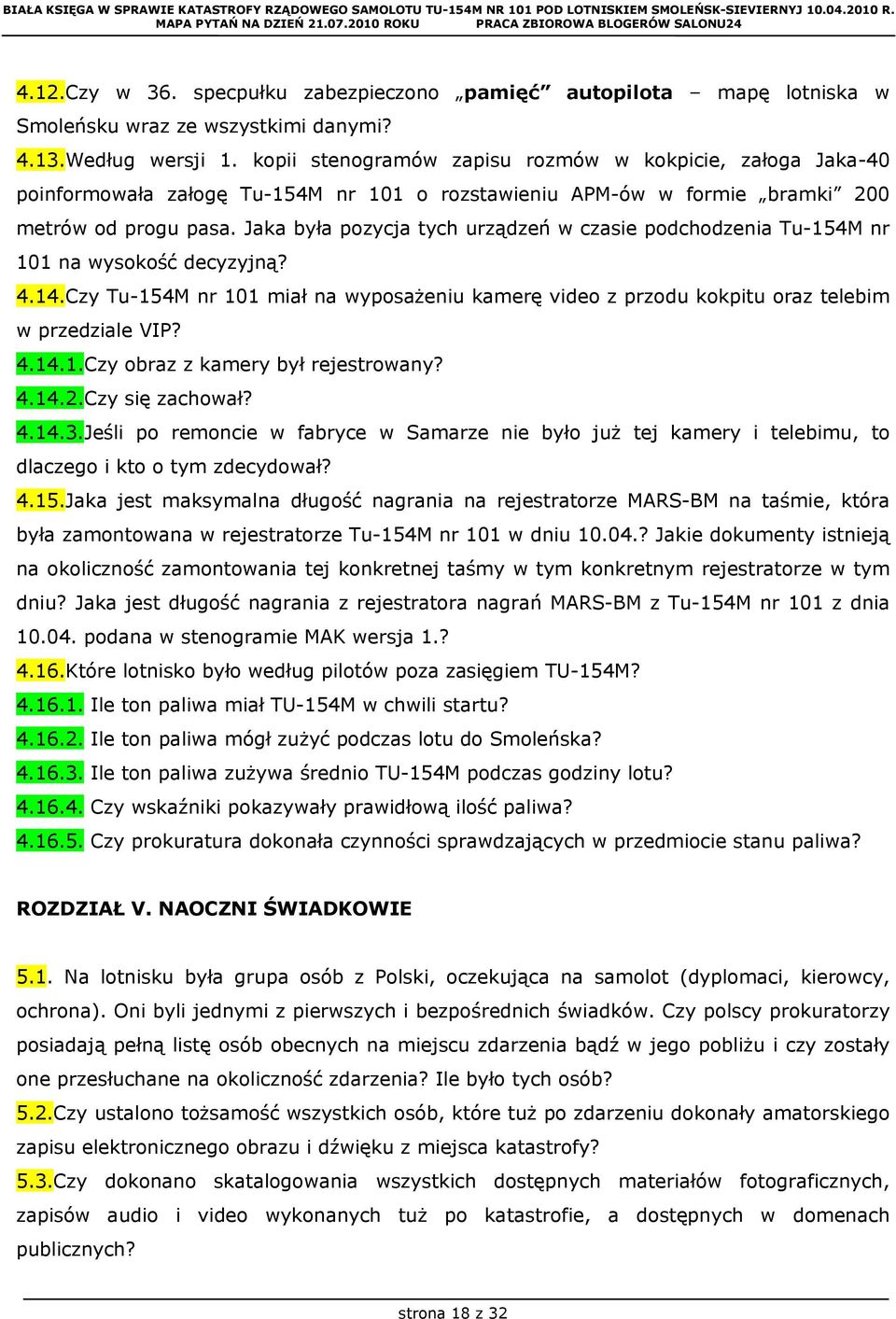 Jaka była pozycja tych urządzeń w czasie podchodzenia Tu-154M nr 101 na wysokość decyzyjną? 4.14.Czy Tu-154M nr 101 miał na wyposażeniu kamerę video z przodu kokpitu oraz telebim w przedziale VIP? 4.14.1.Czy obraz z kamery był rejestrowany?