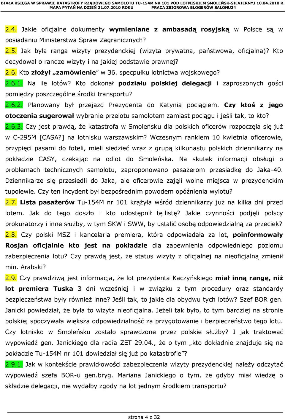 specpułku lotnictwa wojskowego? 2.6.1. Na ile lotów? Kto dokonał podziału polskiej delegacji i zaproszonych gości pomiędzy poszczególne środki transportu? 2.6.2. Planowany był przejazd Prezydenta do Katynia pociągiem.