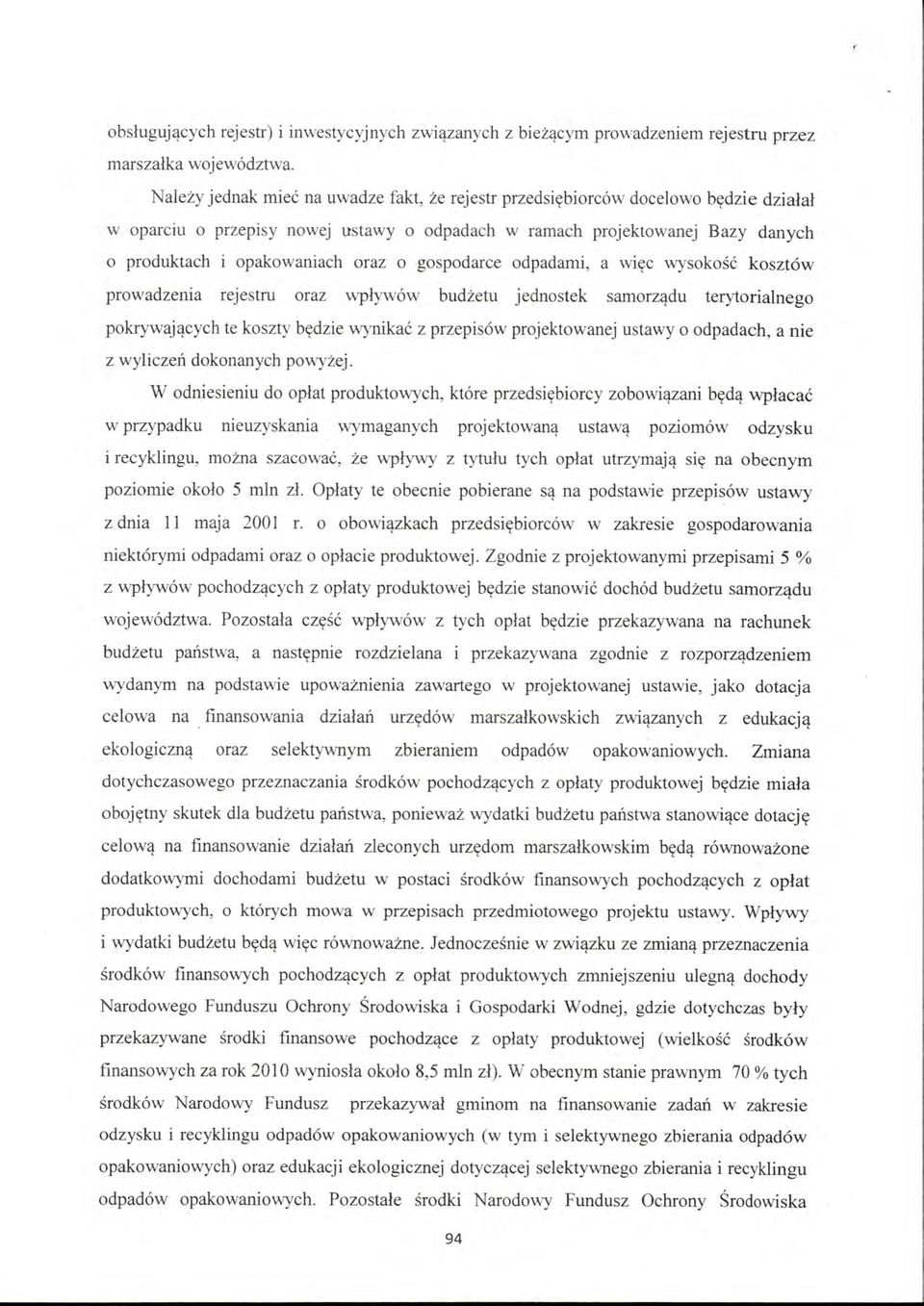 o gospodarce odpadami, a więc wysokość kosztów prowadzenia rejestru oraz wpływów budżetu jednostek samorządu terytorialnego pokrywających te koszty będzie wynikać z przepisów projektowanej ustawy o