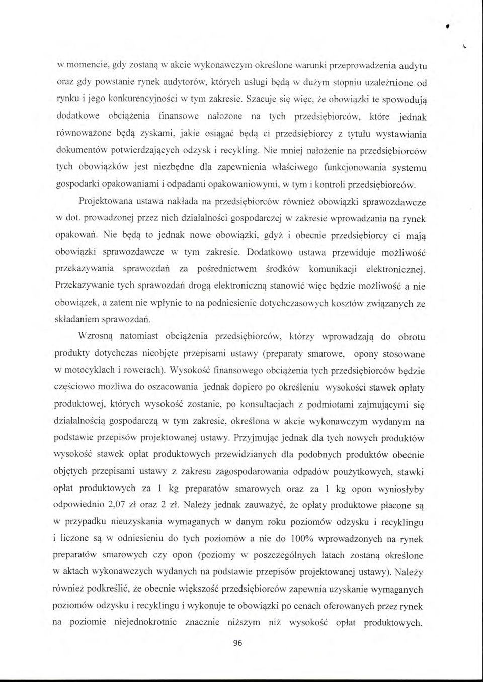 Szacuje się więc, że obowiązki te spowodują dodatkowe obciążenia finansowe nałażone na tych przed się biorców, które jednak równoważone będą zyskami, jakie osiągać będą ci przedsiębiorcy z tytułu