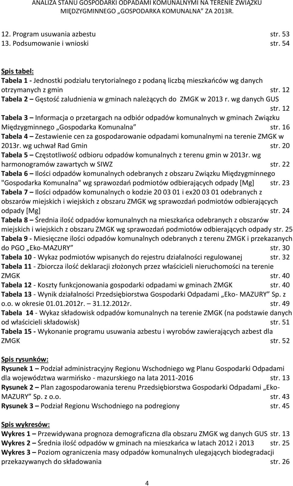 12 Tabela 3 Informacja o przetargach na odbiór odpadów komunalnych w gminach Związku Międzygminnego Gospodarka Komunalna str.