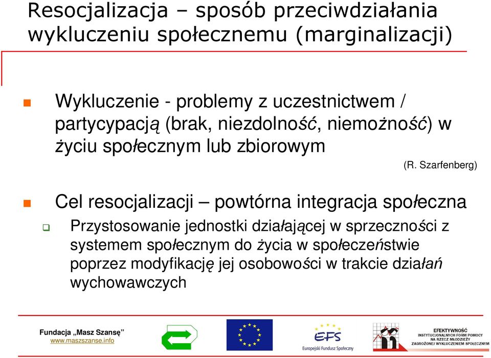 Szarfenberg) Cel resocjalizacji powtórna integracja spoeczna Przystosowanie jednostki dziaajcej w