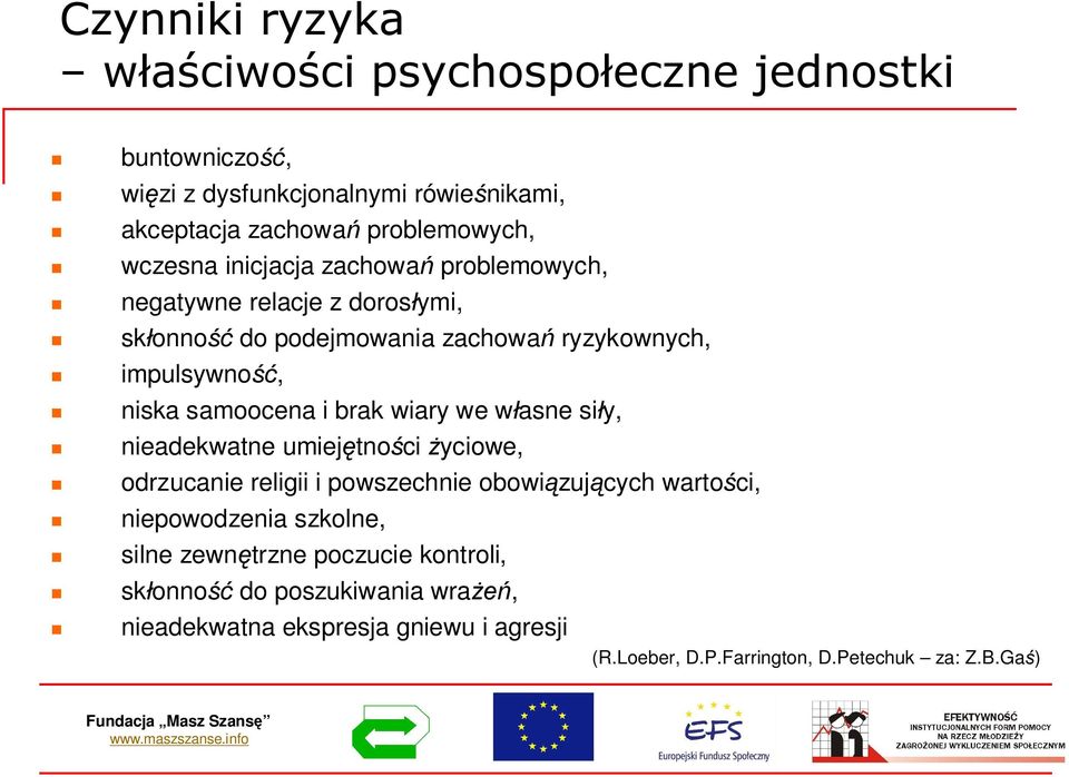 we wasne siy, nieadekwatne umiejtnoci yciowe, odrzucanie religii i powszechnie obowizujcych wartoci, niepowodzenia szkolne, silne zewntrzne
