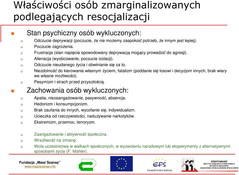 Niezdolno do kierowania wasnym yciem, fatalizm (poddanie si losowi i decyzjom innych, brak wiary we wasne moliwoci). Pesymizm i strach przed przyszci.