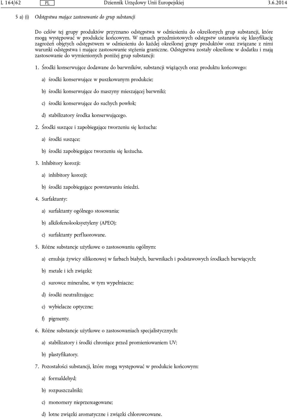 W ramach przedmiotowych odstępstw ustanawia się klasyfikację zagrożeń objętych odstępstwem w odniesieniu do każdej określonej grupy produktów oraz związane z nimi warunki odstępstwa i mające