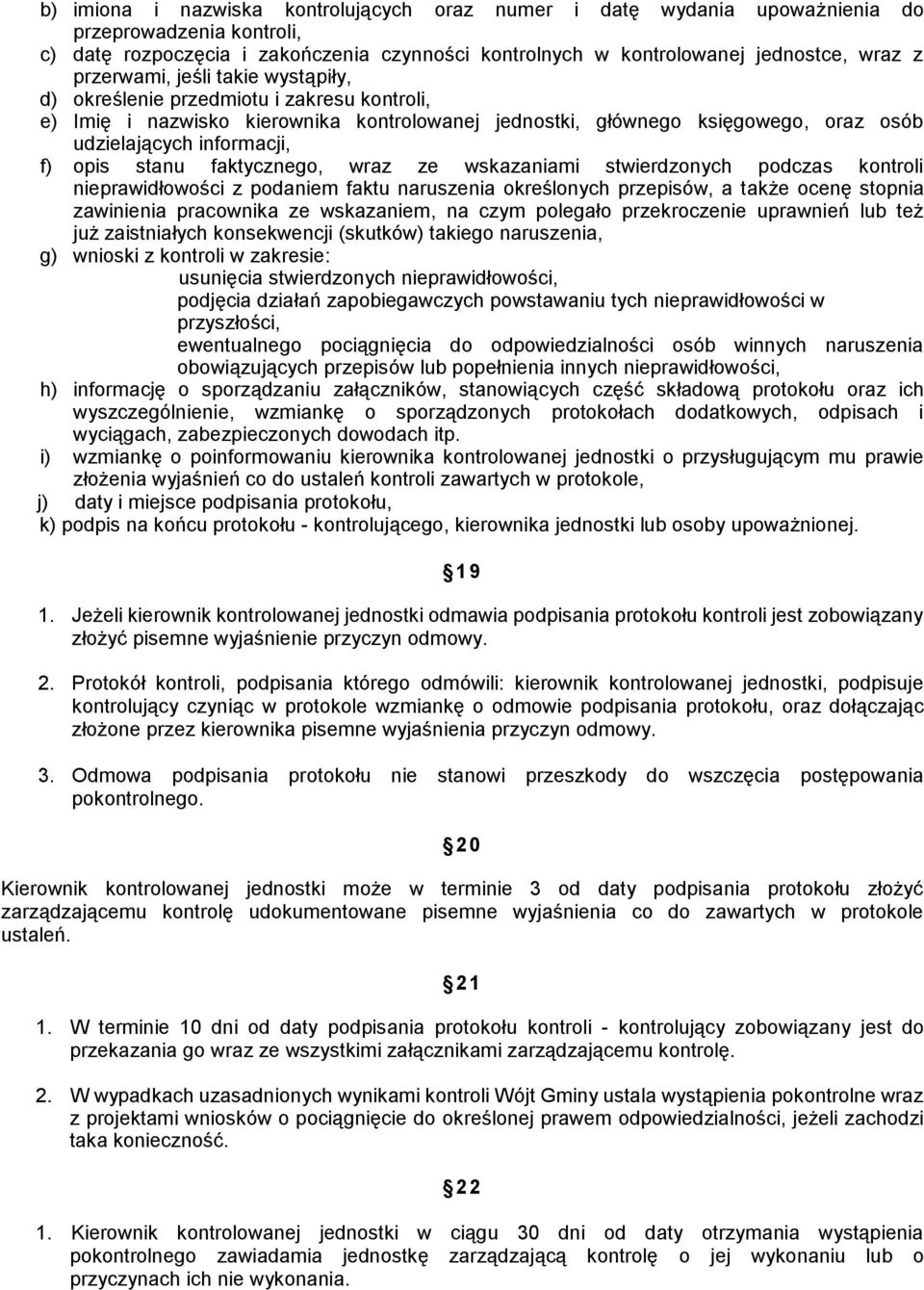 stanu faktycznego, wraz ze wskazaniami stwierdzonych podczas kontroli nieprawidłowości z podaniem faktu naruszenia określonych przepisów, a także ocenę stopnia zawinienia pracownika ze wskazaniem, na