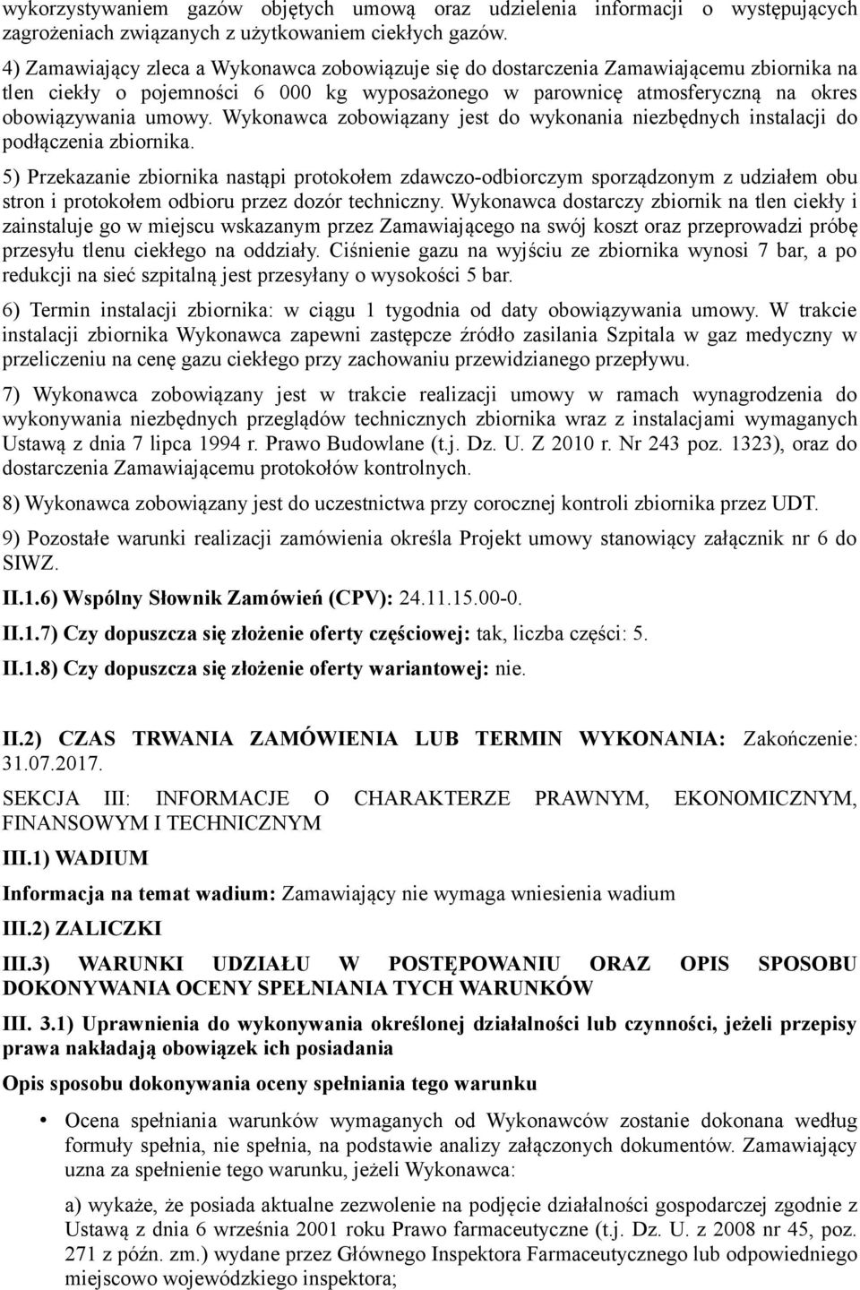 Wykonawca zobowiązany jest do wykonania niezbędnych instalacji do podłączenia zbiornika.