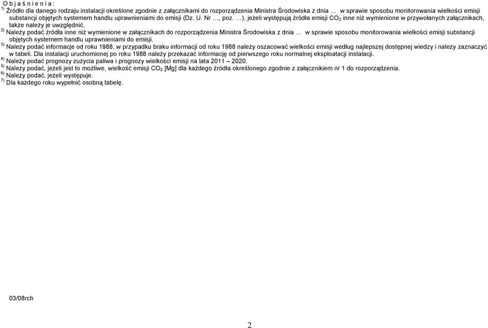 2) Należy podać źródła inne niż wymienione w załącznikach do rozporządzenia Ministra Środowiska z dnia w sprawie sposobu monitorowania wielkości emisji substancji objętych systemem handlu