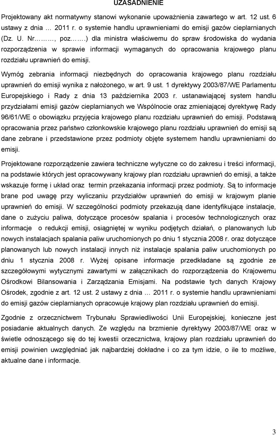 Wymóg zebrania informacji niezbędnych do opracowania krajowego planu rozdziału uprawnień do emisji wynika z nałożonego, w art. 9 ust.