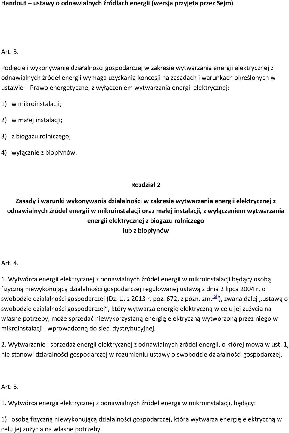 Prawo energetyczne, z wyłączeniem wytwarzania energii elektrycznej: 1) w mikroinstalacji; 2) w małej instalacji; 3) z biogazu rolniczego; 4) wyłącznie z biopłynów.