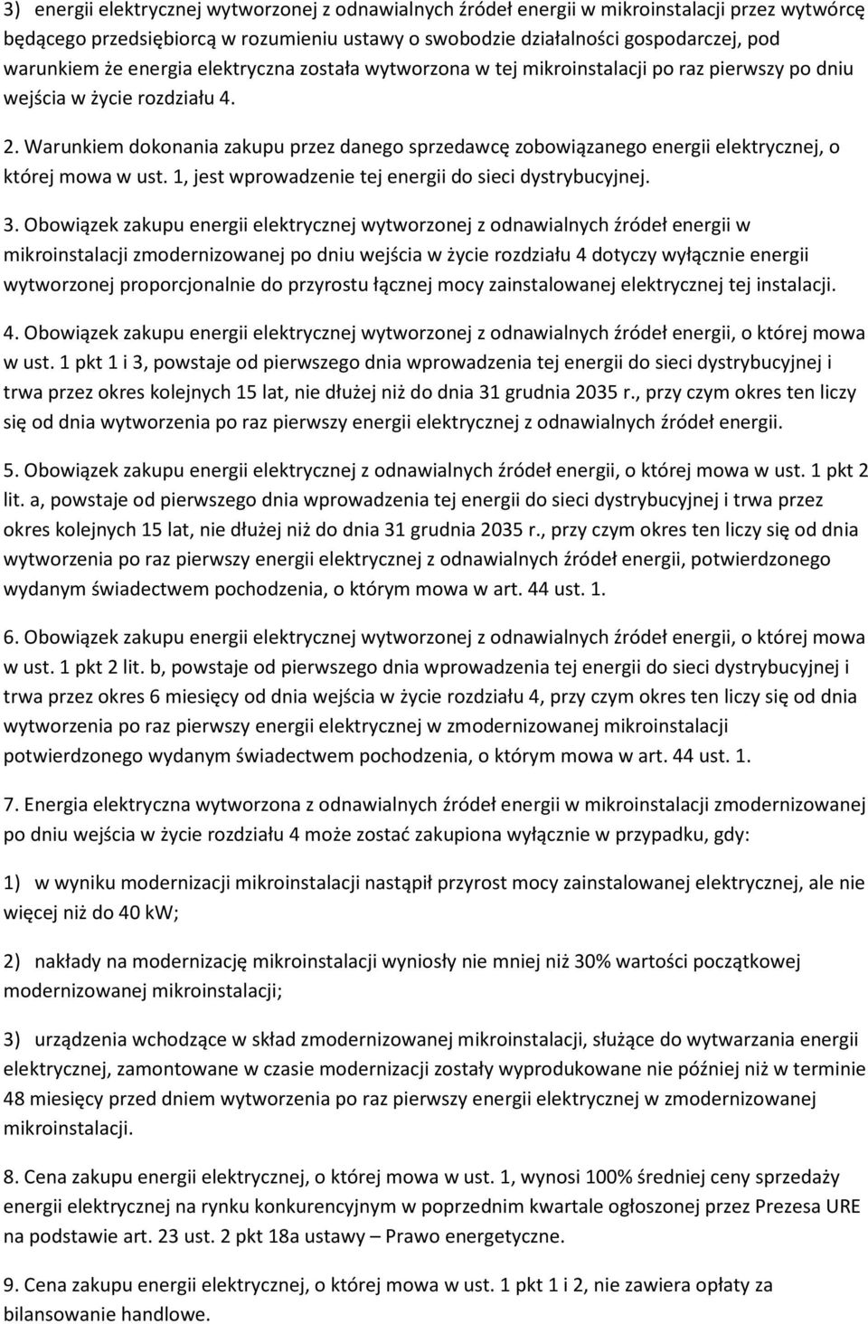 Warunkiem dokonania zakupu przez danego sprzedawcę zobowiązanego energii elektrycznej, o której mowa w ust. 1, jest wprowadzenie tej energii do sieci dystrybucyjnej. 3.