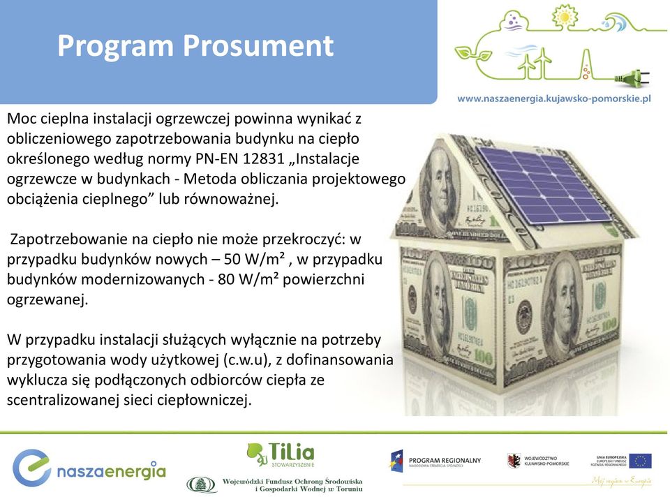 Zapotrzebowanie na ciepło nie może przekroczyć: w przypadku budynków nowych 50 W/m², w przypadku budynków modernizowanych - 80 W/m² powierzchni