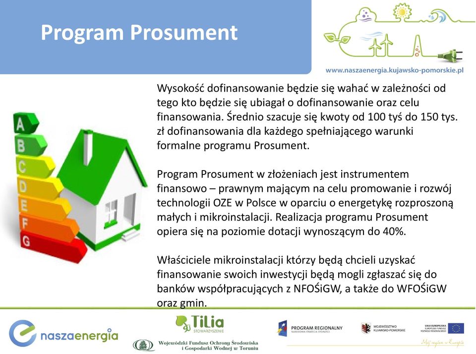 Program Prosument w złożeniach jest instrumentem finansowo prawnym mającym na celu promowanie i rozwój technologii OZE w Polsce w oparciu o energetykę rozproszoną małych i