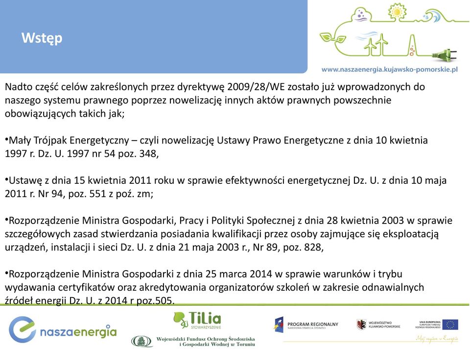 348, Ustawę z dnia 15 kwietnia 2011 roku w sprawie efektywności energetycznej Dz. U. z dnia 10 maja 2011 r. Nr 94, poz. 551 z poź.