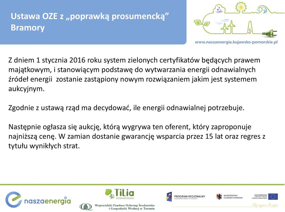 aukcyjnym. Zgodnie z ustawą rząd ma decydować, ile energii odnawialnej potrzebuje.