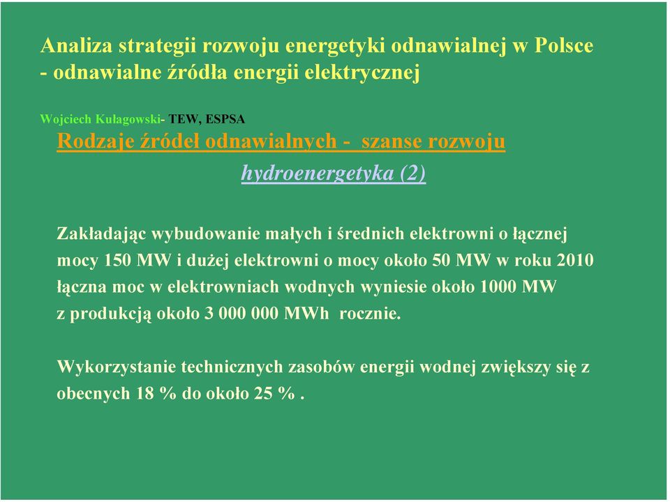 łącznej mocy 150 MW i dużej elektrowni o mocy około 50 MW w roku 2010 łączna moc w elektrowniach wodnych wyniesie około 1000 MW