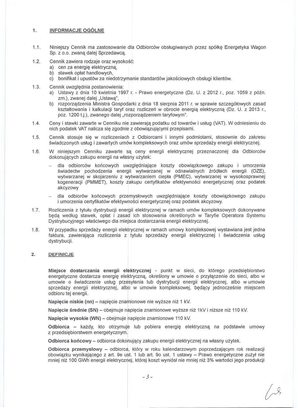 Cennik uwzględnia postanowienia: a) Ustawy z dnia 10 kwietnia 1997 r. - Prawo energetyczne (Dz. U. z 2012 r., poz. 1059 z późno zm.