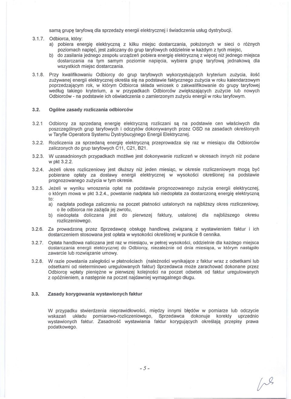 zasilania jednego zespołu urządzeń pobiera energię elektryczną z więcej niż jednego miejsca dostarczania na tym samym poziomie napięcia, wybiera grupę taryfową jednakową dla wszystkich miejsc