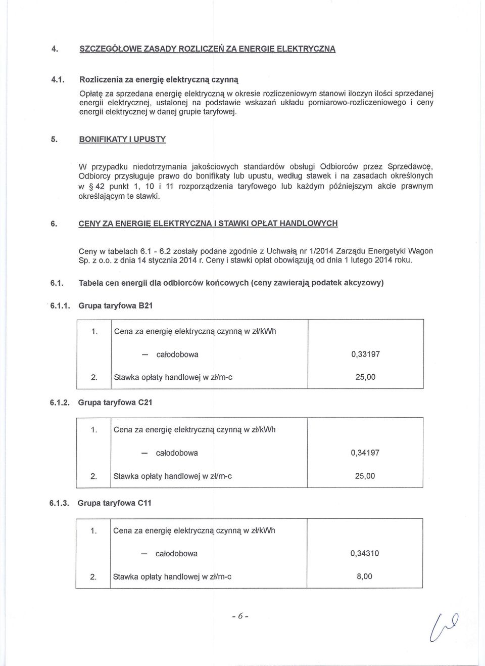 układu pomiarowo-rozliczeniowego i ceny energii elektrycznej w danej grupie taryfowej. 5.