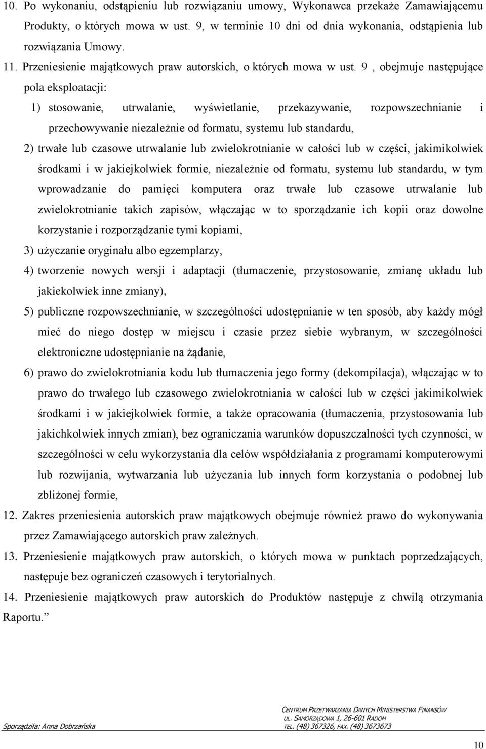 9, obejmuje następujące pola eksploatacji: 1) stosowanie, utrwalanie, wyświetlanie, przekazywanie, rozpowszechnianie i przechowywanie niezależnie od formatu, systemu lub standardu, 2) trwałe lub