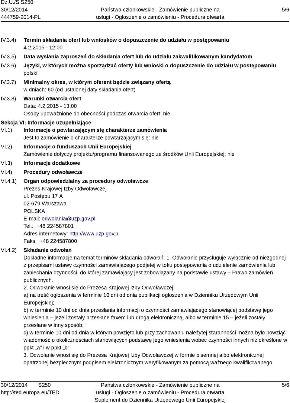 Minimalny okres, w którym oferent będzie związany ofertą w dniach: 60 (od ustalonej daty składania ofert) Warunki otwarcia ofert Data: 4.2.