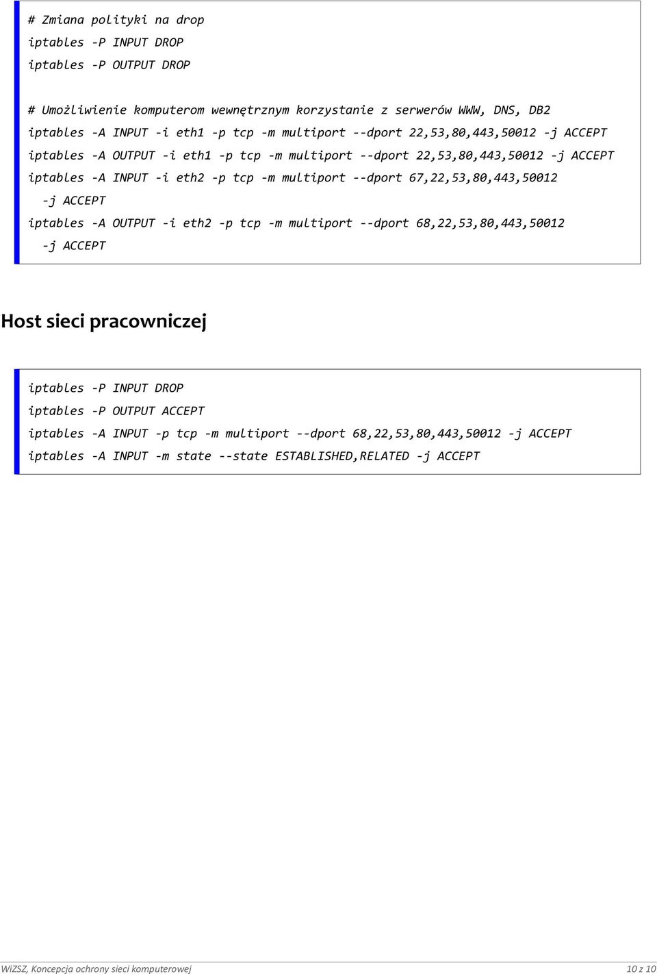 67,22,53,80,443,50012 -j ACCEPT iptables -A OUTPUT -i eth2 -p tcp -m multiport --dport 68,22,53,80,443,50012 -j ACCEPT Host sieci pracowniczej iptables -P OUTPUT ACCEPT iptables