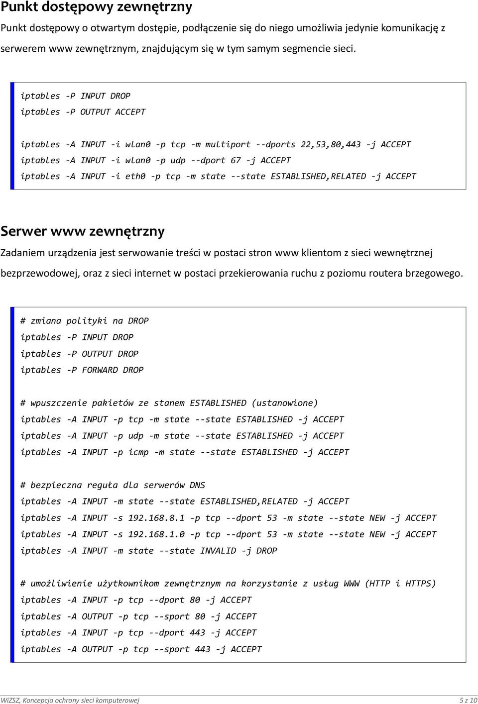 state --state ESTABLISHED,RELATED -j ACCEPT Serwer www zewnętrzny Zadaniem urządzenia jest serwowanie treści w postaci stron www klientom z sieci wewnętrznej bezprzewodowej, oraz z sieci internet w