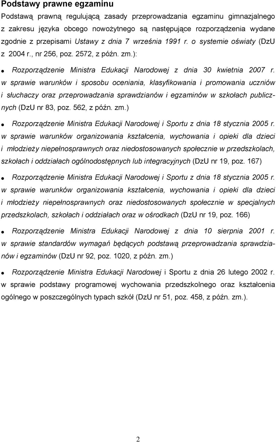 w sprawie warunków i sposobu oceniania, klasyfikowania i promowania uczniów i słuchaczy oraz przeprowadzania sprawdzianów i egzaminów w szkołach publicznych (DzU nr 83, poz. 562, z późn. zm.