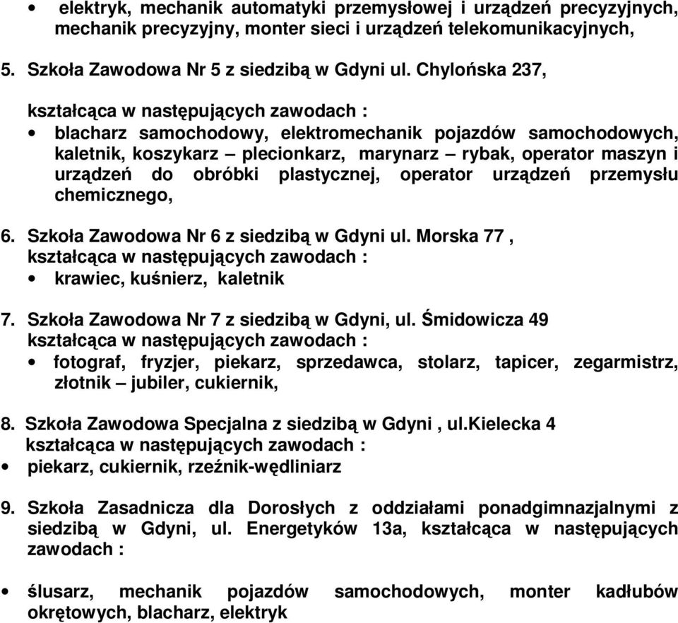 przemysłu chemicznego, 6. Szkoła Zawodowa Nr 6 z siedzibą w Gdyni ul. Morska 77, krawiec, kuśnierz, kaletnik 7. Szkoła Zawodowa Nr 7 z siedzibą w Gdyni, ul.