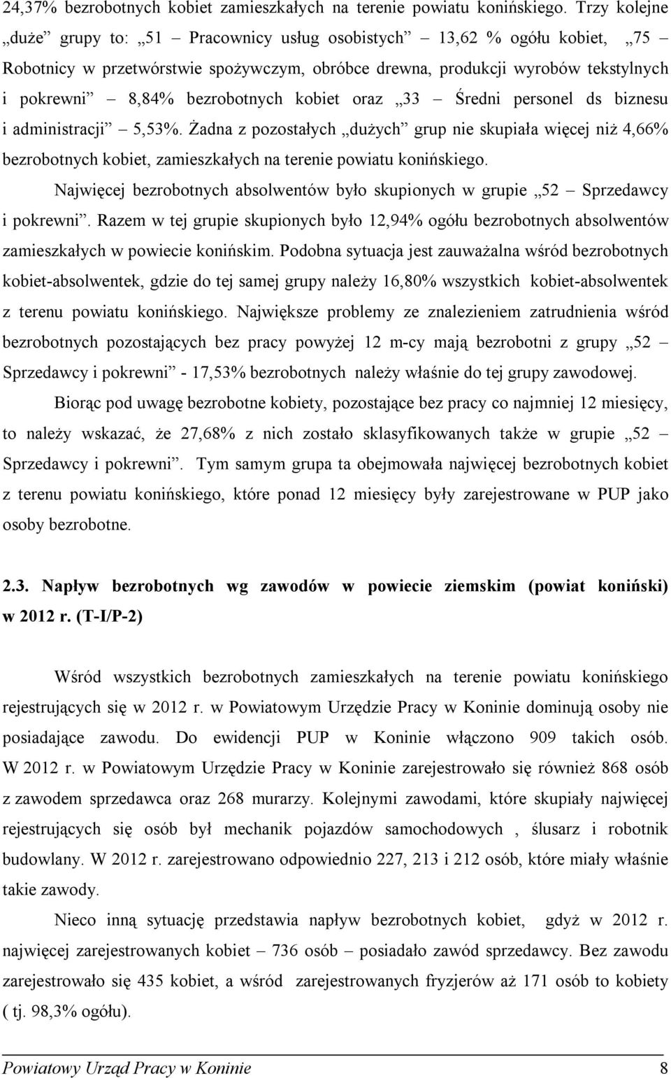 oraz 33 Średni personel ds biznesu i administracji 5,53%. Żadna z pozostałych dużych grup nie supiała więcej niż 4,66% bezrobotnych obiet, zamieszałych na terenie powiatu onińsiego.