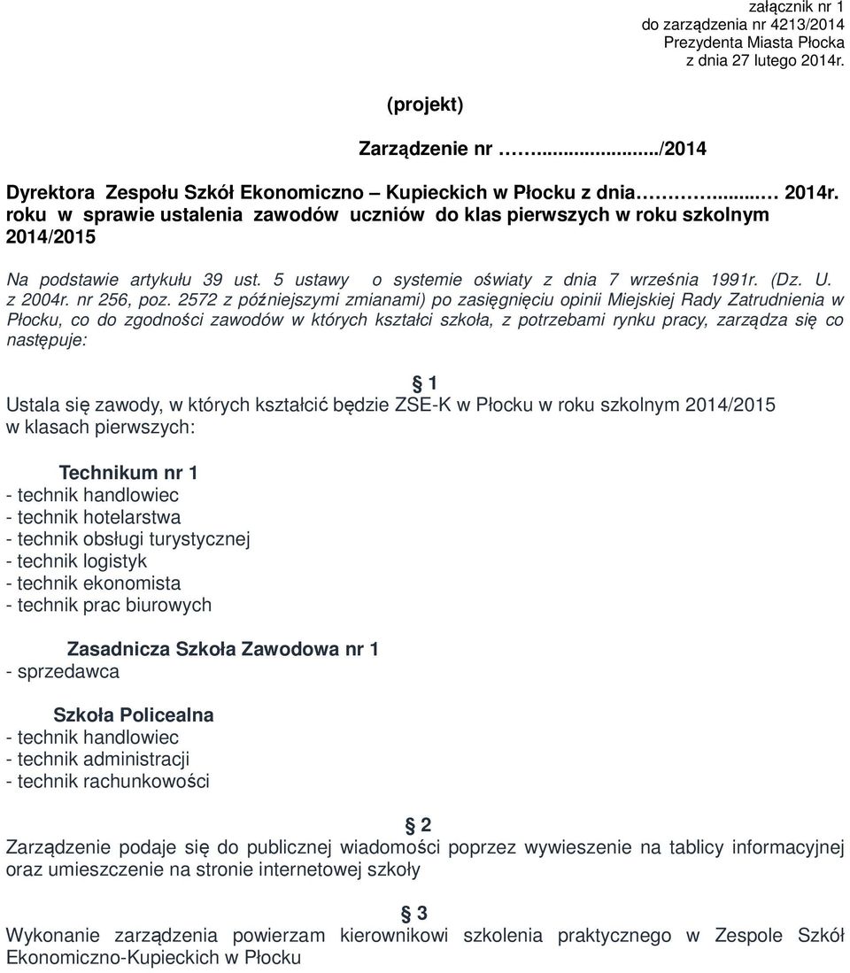 2572 z późniejszymi zmianami) po zasięgnięciu opinii Miejskiej Rady Zatrudnienia w Płocku, co do zgodności zawodów w których kształci szkoła, z potrzebami rynku pracy, zarządza się co następuje: