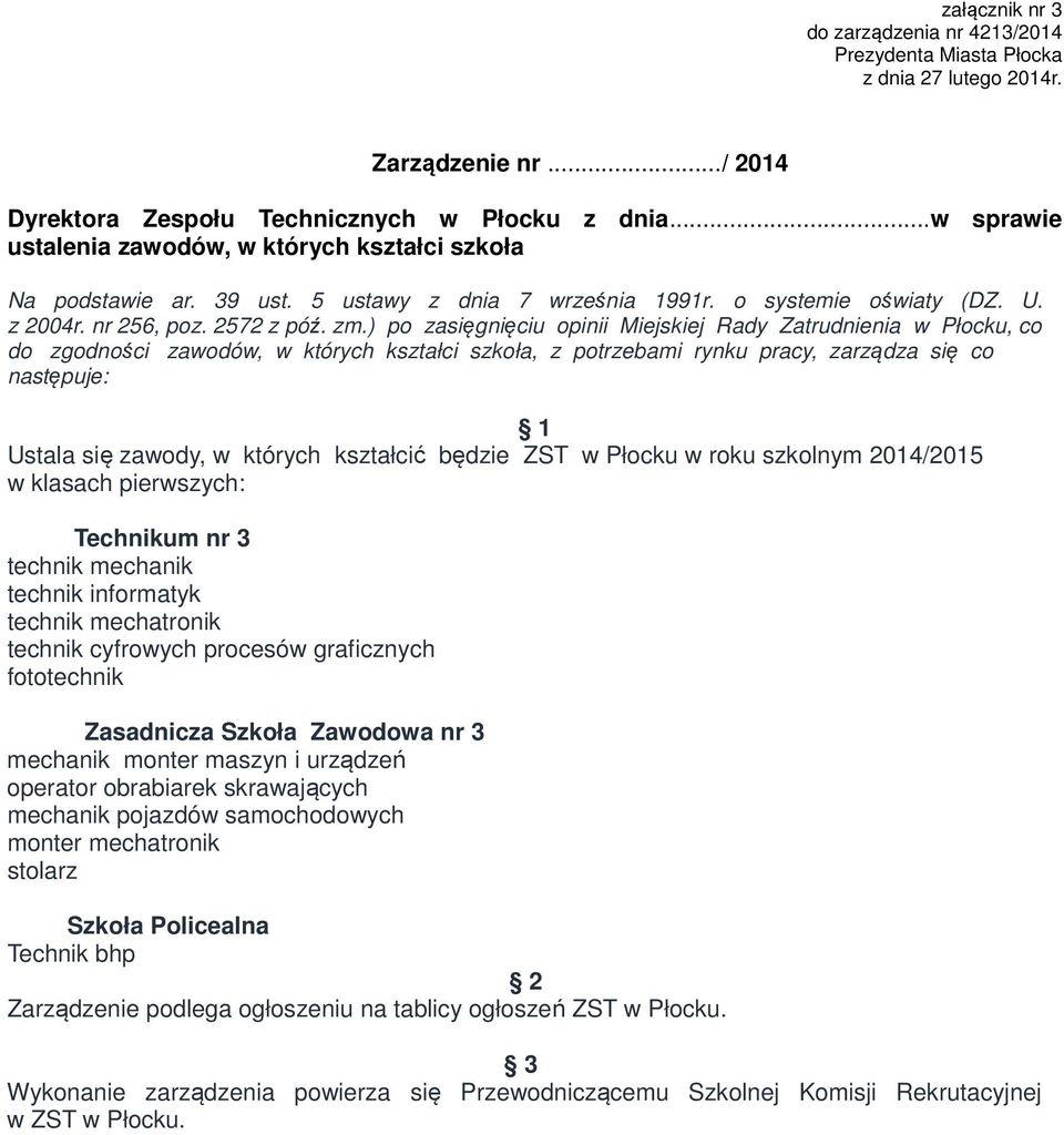 ) po zasięgnięciu opinii Miejskiej Rady Zatrudnienia w Płocku, co do zgodności zawodów, w których kształci szkoła, z potrzebami rynku pracy, zarządza się co następuje: Ustala się zawody, w których