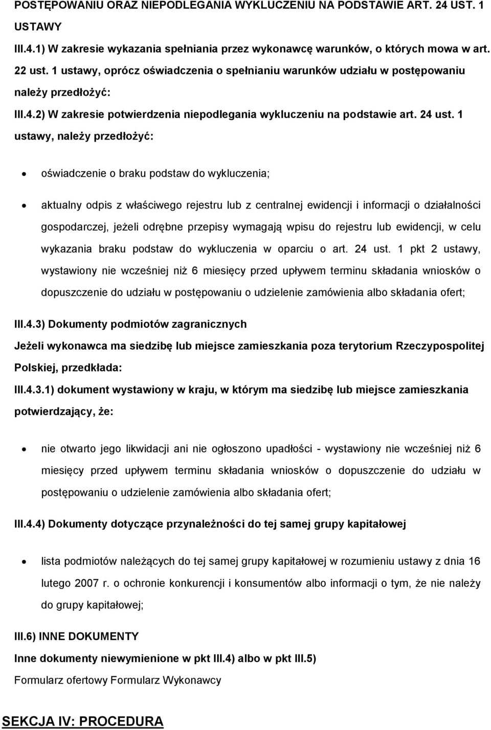 1 ustawy, należy przedłżyć: świadczenie braku pdstaw d wykluczenia; aktualny dpis z właściweg rejestru lub z centralnej ewidencji i infrmacji działalnści gspdarczej, jeżeli drębne przepisy wymagają