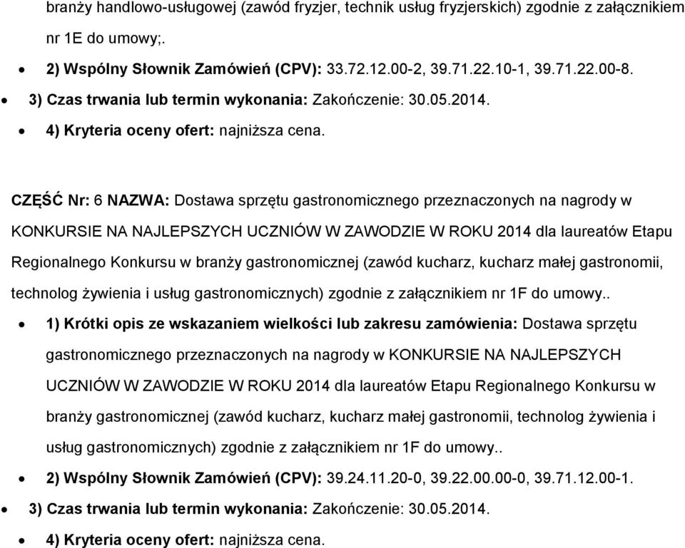 CZĘŚĆ Nr: 6 NAZWA: Dstawa sprzętu gastrnmiczneg przeznacznych na nagrdy w Reginalneg Knkursu w branży gastrnmicznej (zawód kucharz, kucharz małej gastrnmii, technlg żywienia i usług gastrnmicznych)