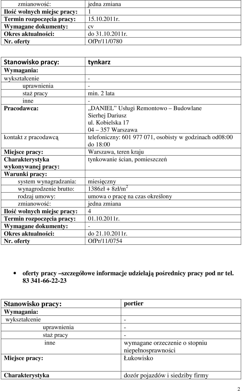 1386zł + 8zł/m 2 umowa o pracę na czas określony Ilość wolnych miejsc pracy: 4 Termin rozpoczęcia pracy: 01.10.2011r.