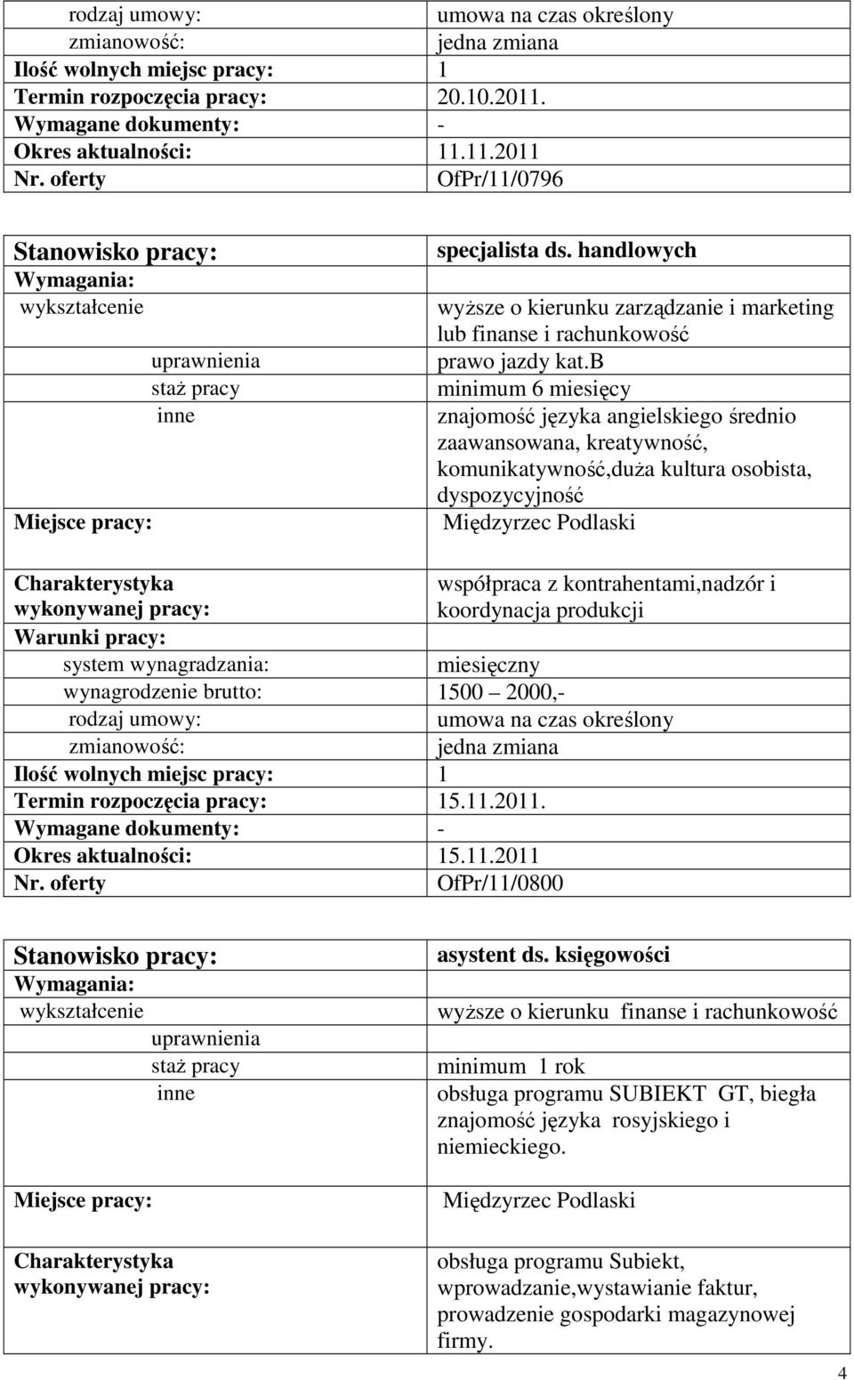 koordynacja produkcji 1500 2000,- Termin rozpoczęcia pracy: 15.11.2011. 15.11.2011 OfPr/11/0800 asystent ds.