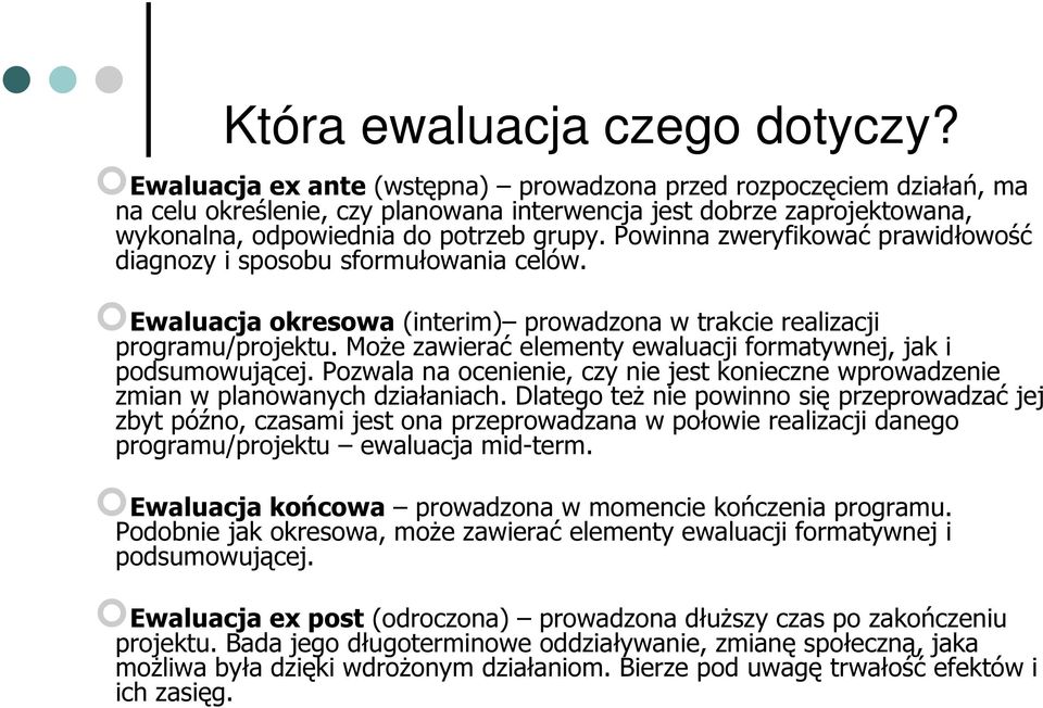 Powinna zweryfikować prawidłowość diagnozy i sposobu sformułowania celów. Ewaluacja okresowa (interim) prowadzona w trakcie realizacji programu/projektu.