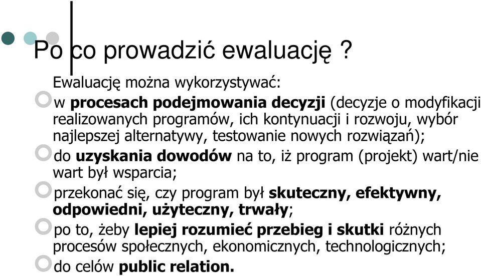 rozwoju, wybór najlepszej alternatywy, testowanie nowych rozwiązań); do uzyskania dowodów na to, iż program (projekt) wart/nie