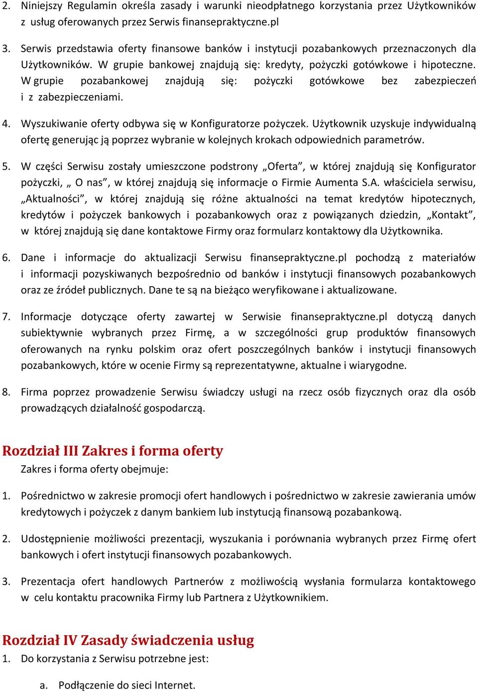 W grupie pozabankowej znajdują się: pożyczki gotówkowe bez zabezpieczeń i z zabezpieczeniami. 4. Wyszukiwanie oferty odbywa się w Konfiguratorze pożyczek.