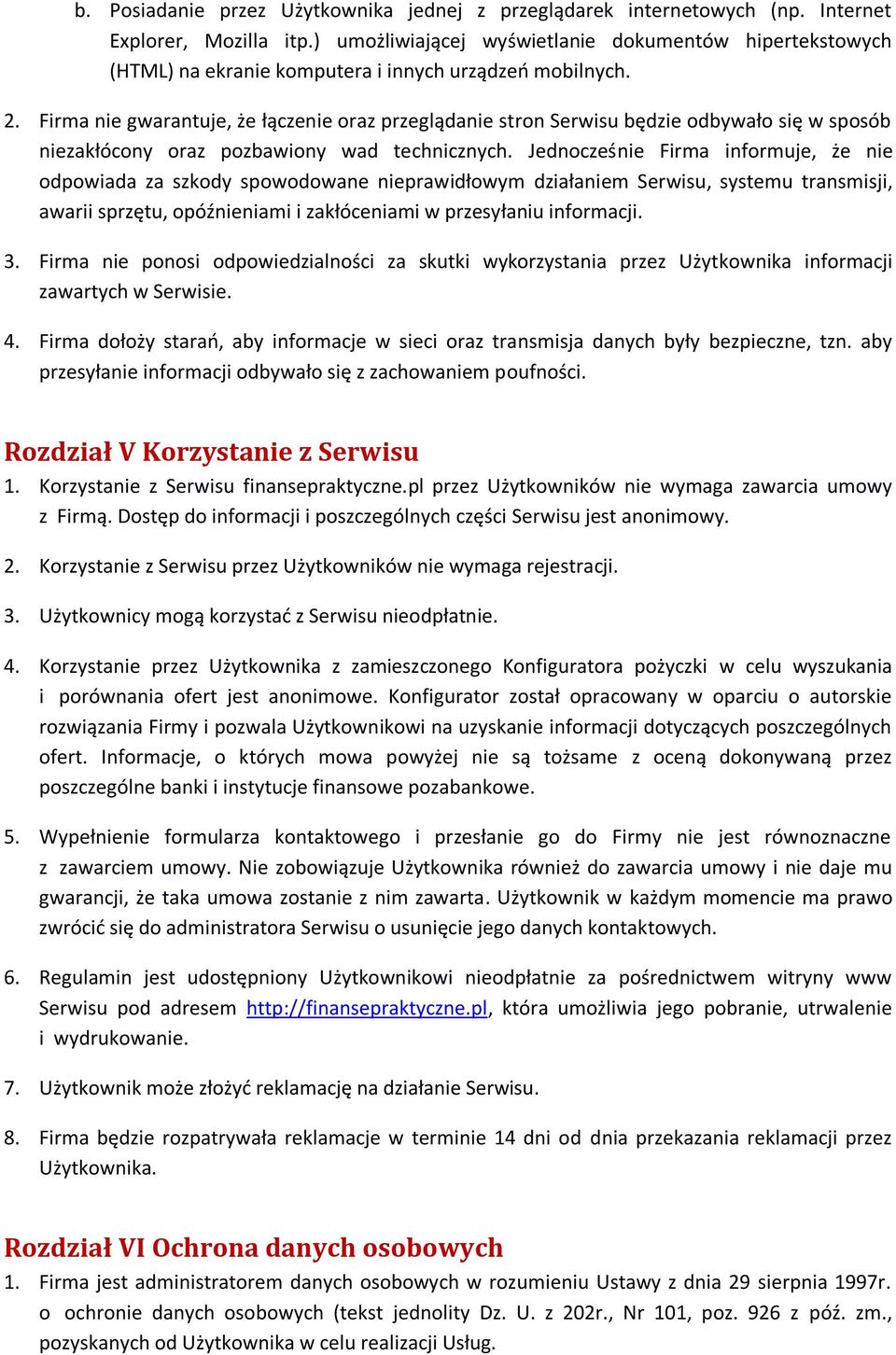 Firma nie gwarantuje, że łączenie oraz przeglądanie stron Serwisu będzie odbywało się w sposób niezakłócony oraz pozbawiony wad technicznych.