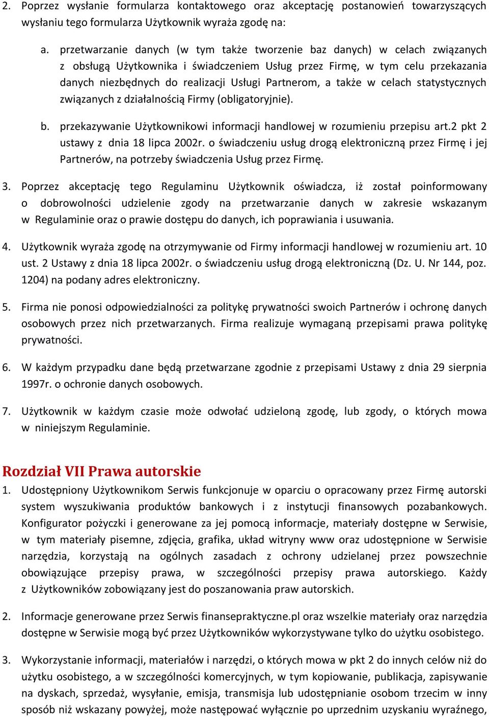 Partnerom, a także w celach statystycznych związanych z działalnością Firmy (obligatoryjnie). b. przekazywanie Użytkownikowi informacji handlowej w rozumieniu przepisu art.
