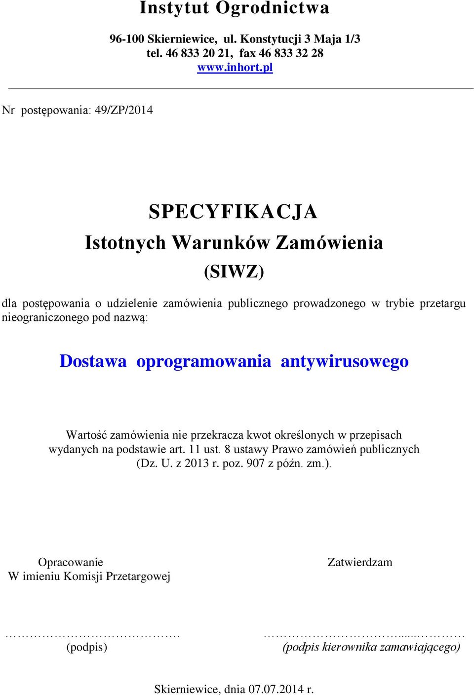 przetargu nieograniczonego pod nazwą: Dostawa oprogramowania antywirusowego Wartość zamówienia nie przekracza kwot określonych w przepisach wydanych na podstawie