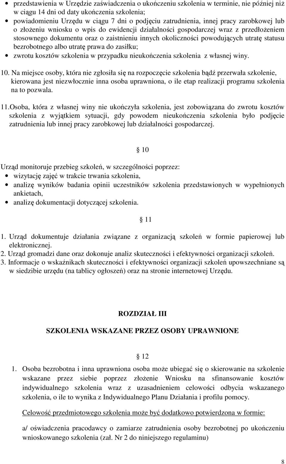 statusu bezrobotnego albo utratę prawa do zasiłku; zwrotu kosztów szkolenia w przypadku nieukończenia szkolenia z własnej winy. 10.