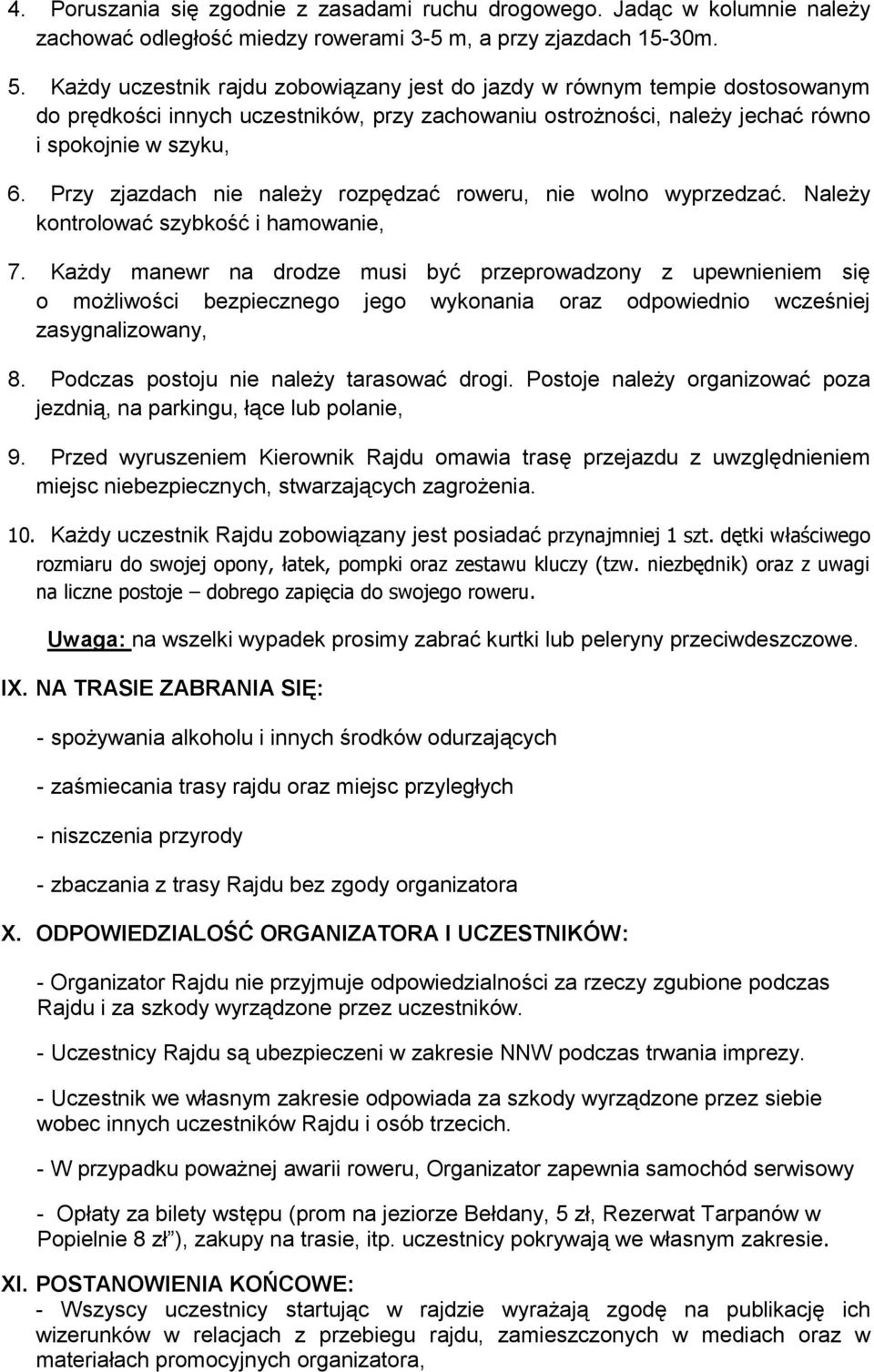 Przy zjazdach nie należy rozpędzać roweru, nie wolno wyprzedzać. Należy kontrolować szybkość i hamowanie, 7.