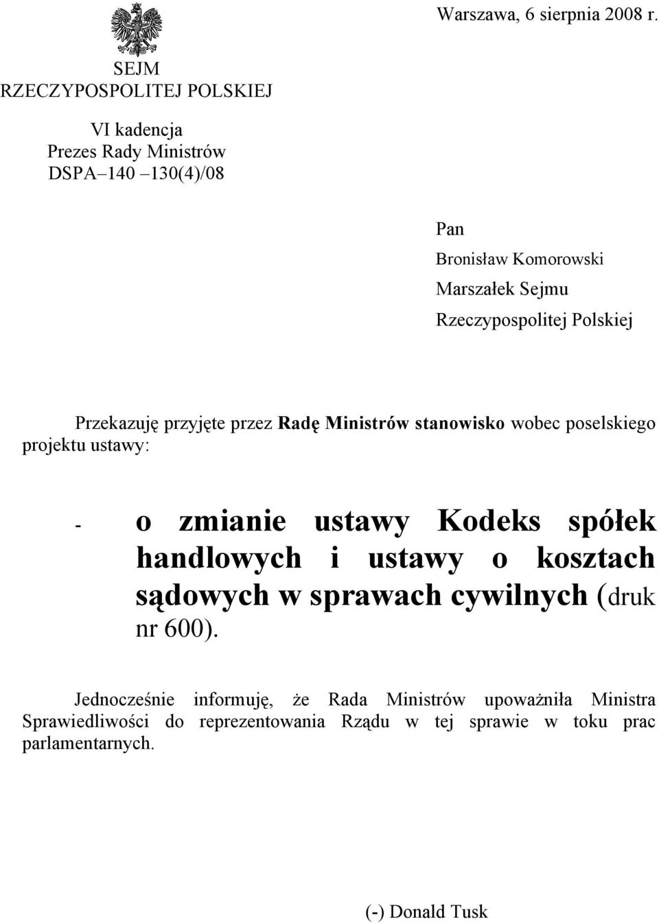 Rzeczypospolitej Polskiej Przekazuję przyjęte przez Radę Ministrów stanowisko wobec poselskiego projektu ustawy: - o zmianie ustawy