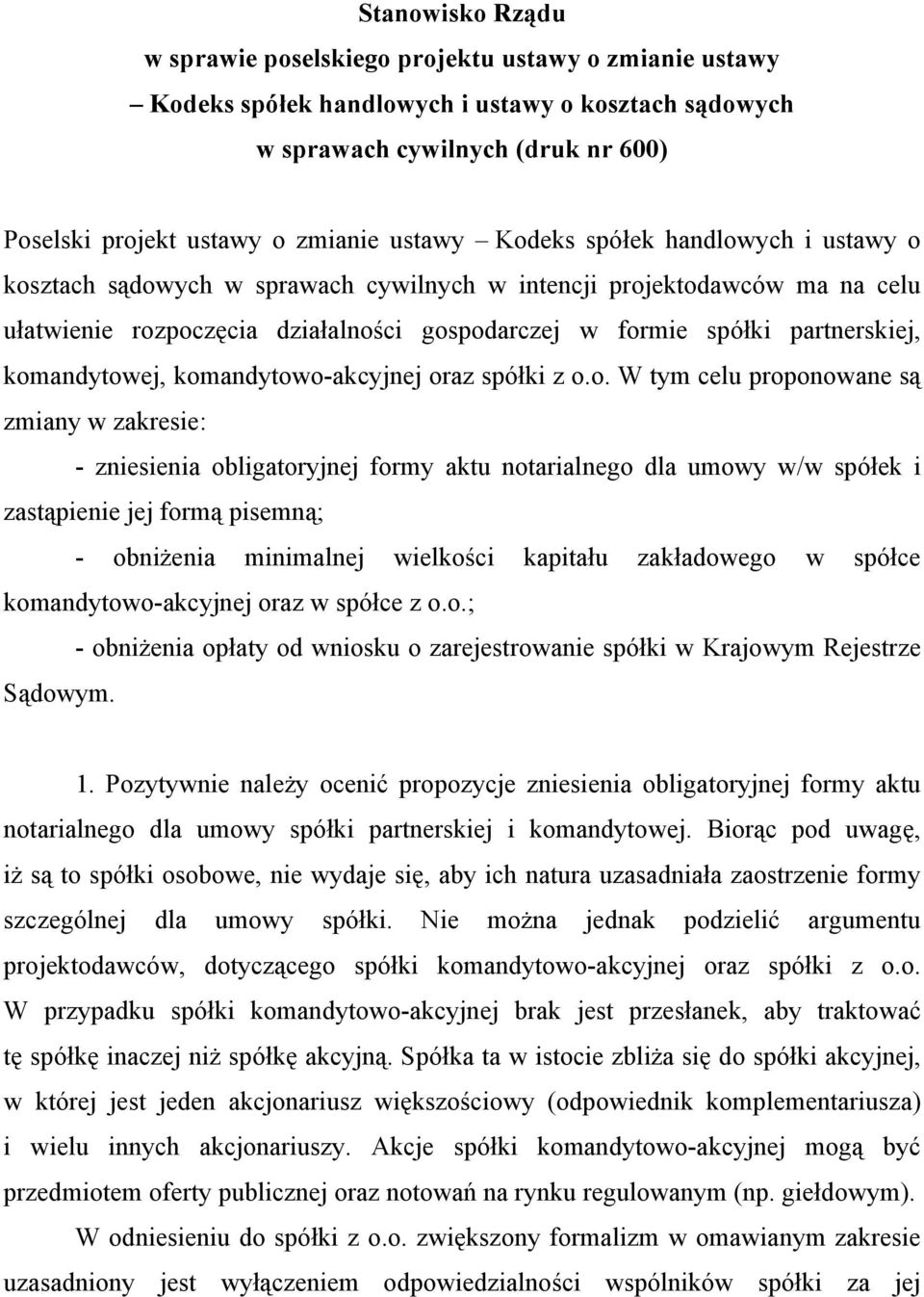 komandytowej, komandytowo-akcyjnej oraz spółki z o.o. W tym celu proponowane są zmiany w zakresie: - zniesienia obligatoryjnej formy aktu notarialnego dla umowy w/w spółek i zastąpienie jej formą